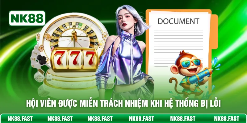 Miễn Trừ Trách Nhiệm - Quy Tắc Đảm Bảo An Toàn Đôi Bên Hội viên được miễn trách nghiệm khi hệ thống bị lỗi
