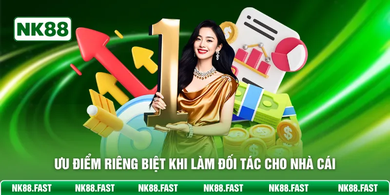 Đại Lý NK88 - Hợp Tác Làm Ăn, Thu Tiền Khủng Mỗi Ngày Ưu điểm riêng biệt khi làm đối tác cho nhà cái
